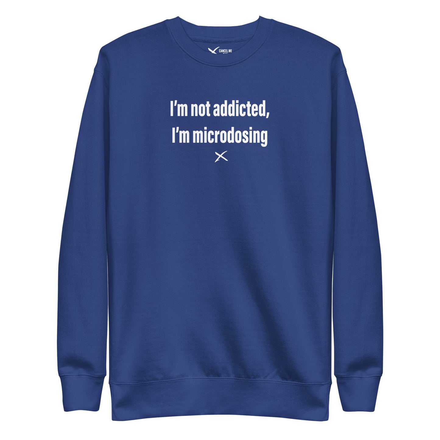I'm not addicted, I'm microdosing - Sweatshirt