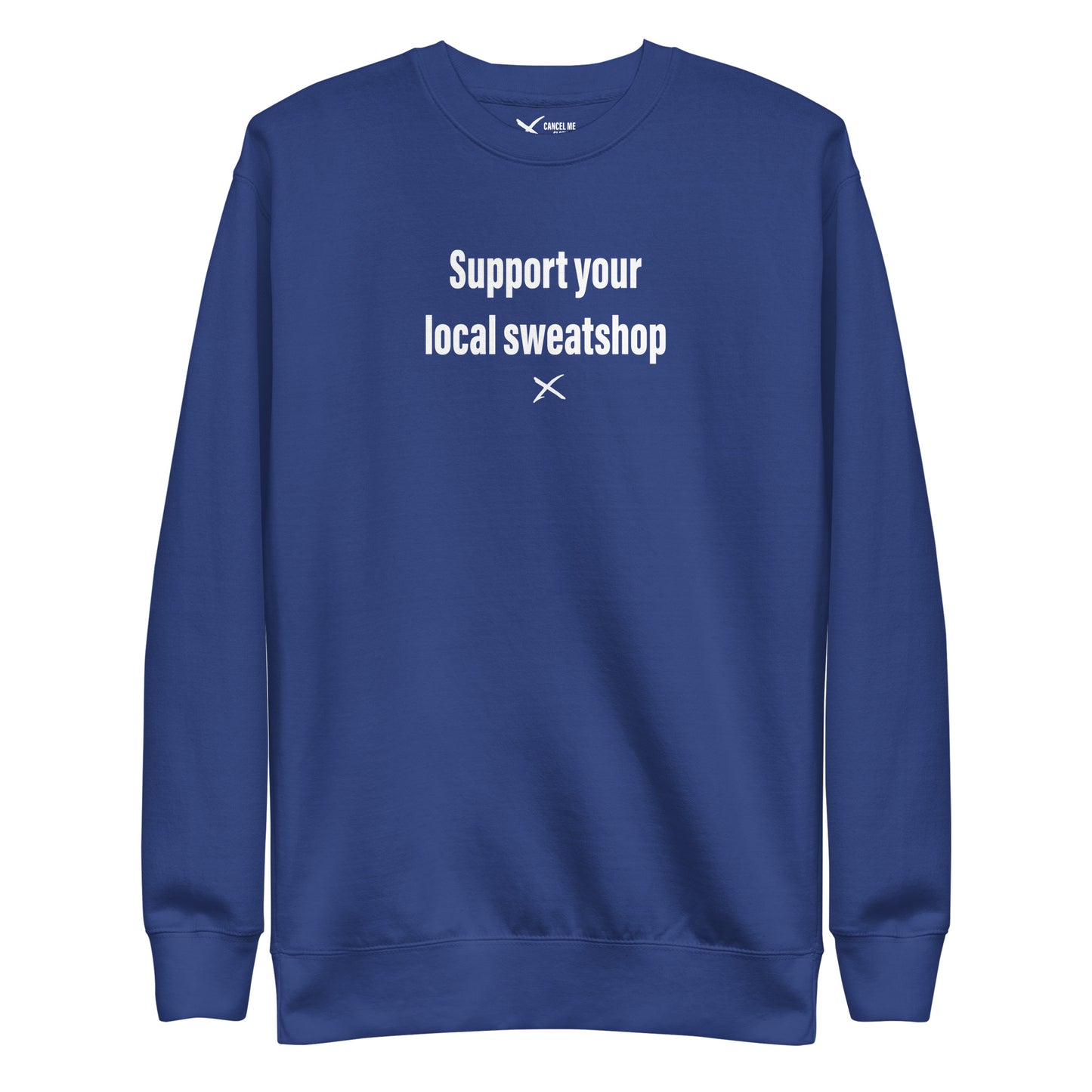 Support your local sweatshop - Sweatshirt