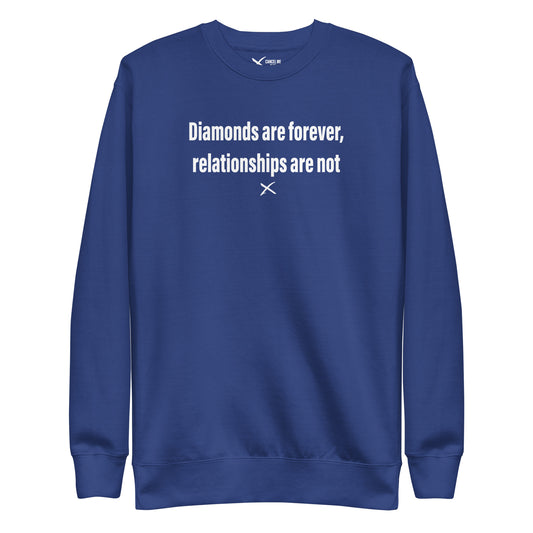 Diamonds are forever, relationships are not - Sweatshirt