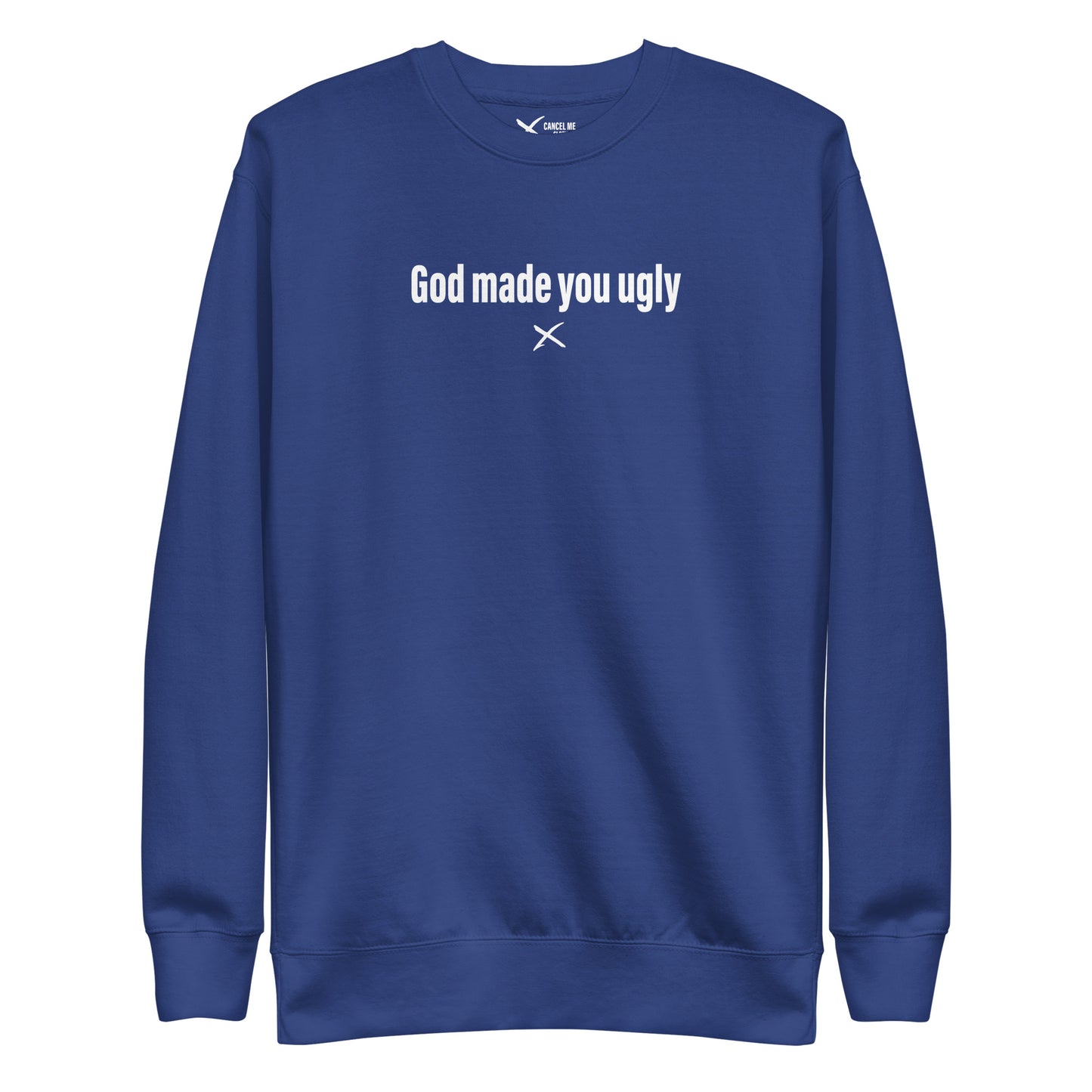 God made you ugly - Sweatshirt