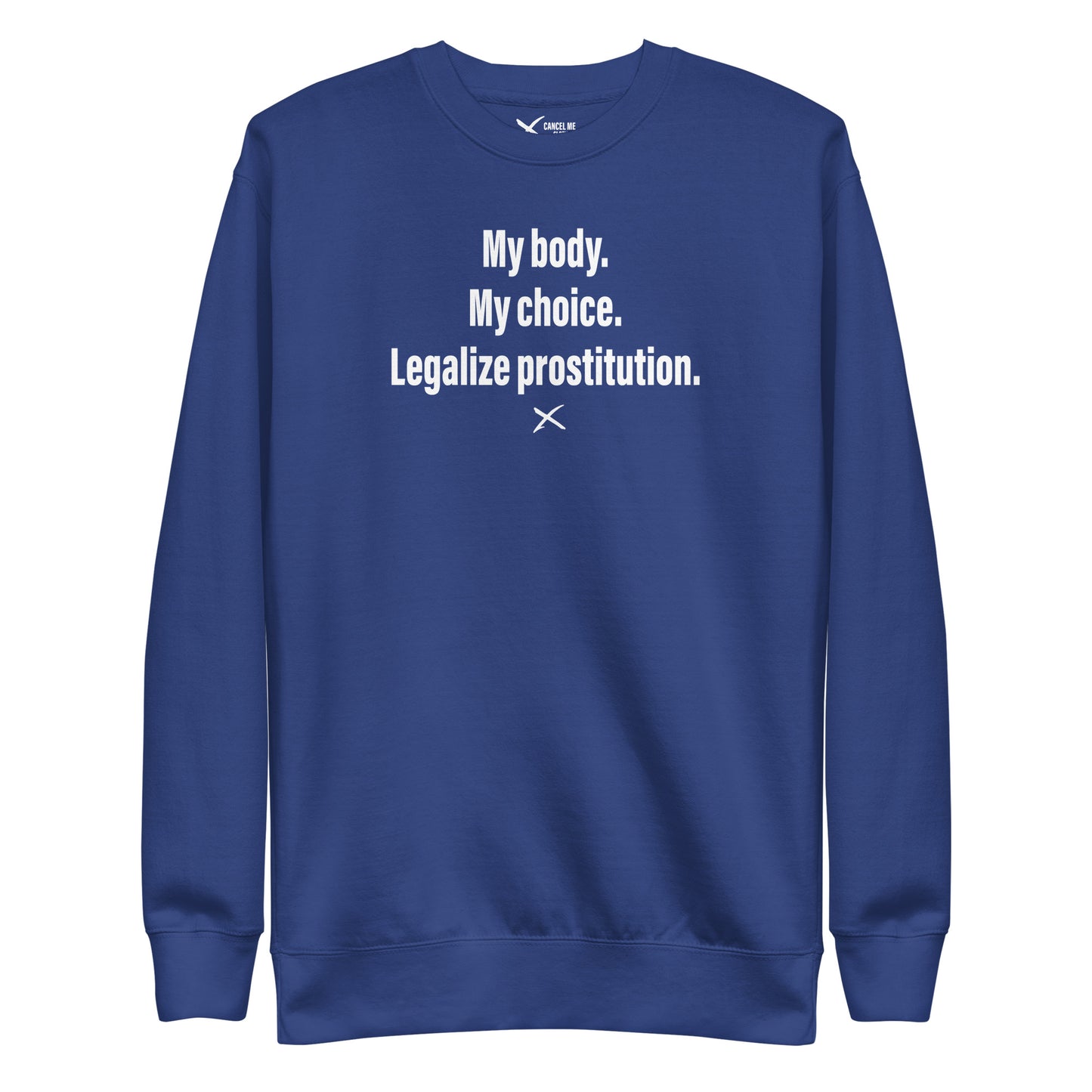 My body. My choice. Legalize prostitution. - Sweatshirt