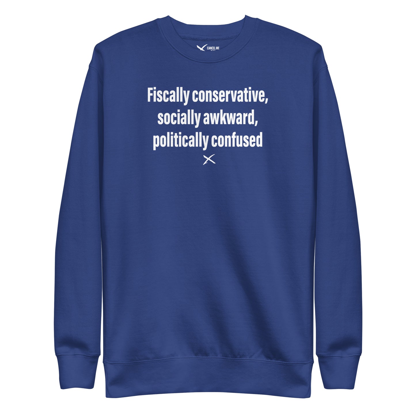 Fiscally conservative, socially awkward, politically confused - Sweatshirt