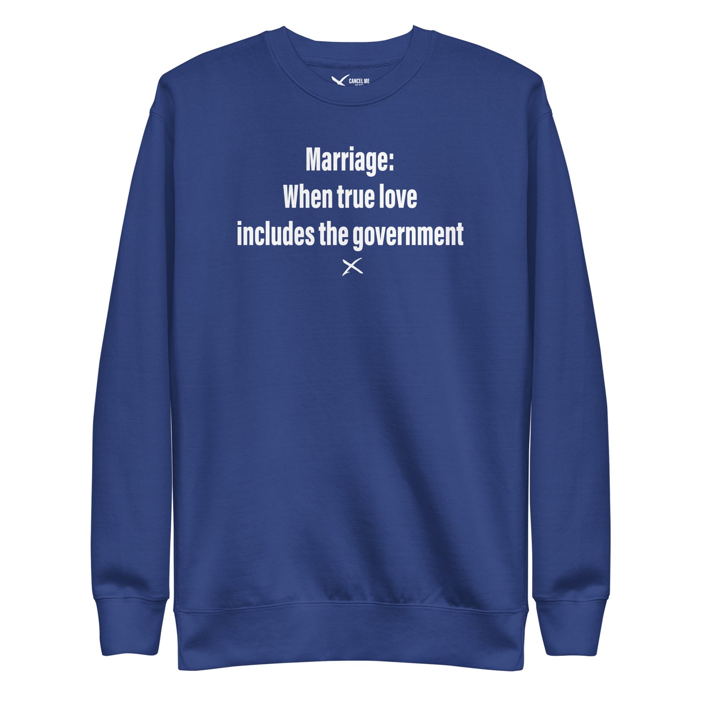 Marriage: When true love includes the government - Sweatshirt