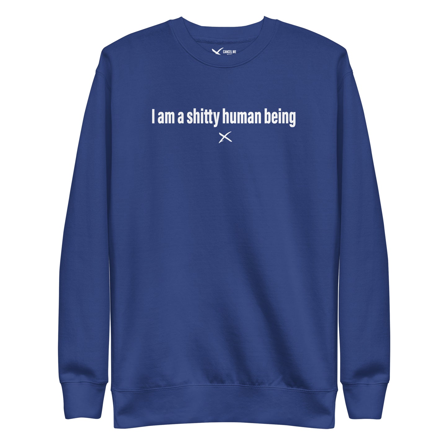 I am a shitty human being - Sweatshirt