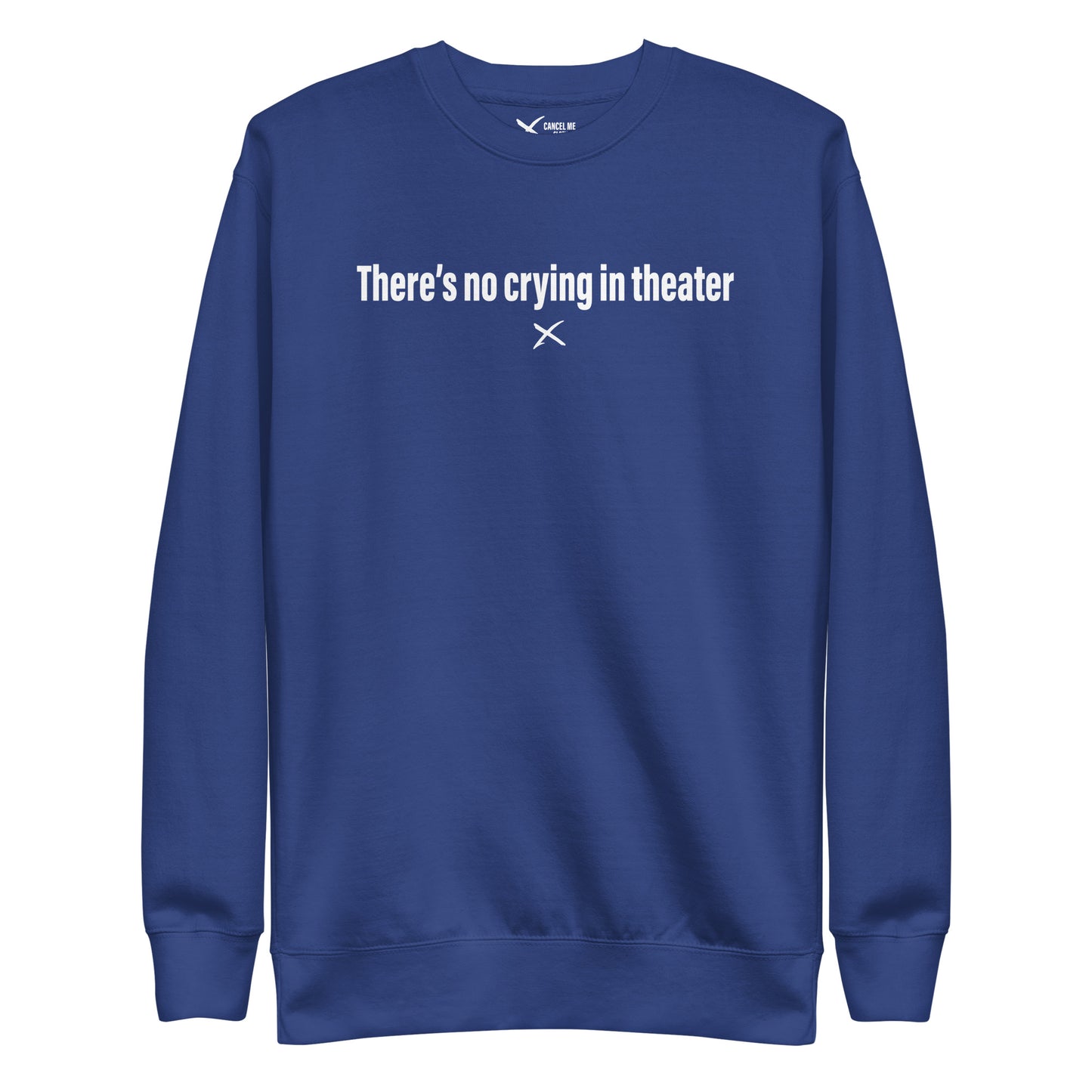 There's no crying in theater - Sweatshirt