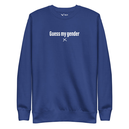 Guess my gender - Sweatshirt