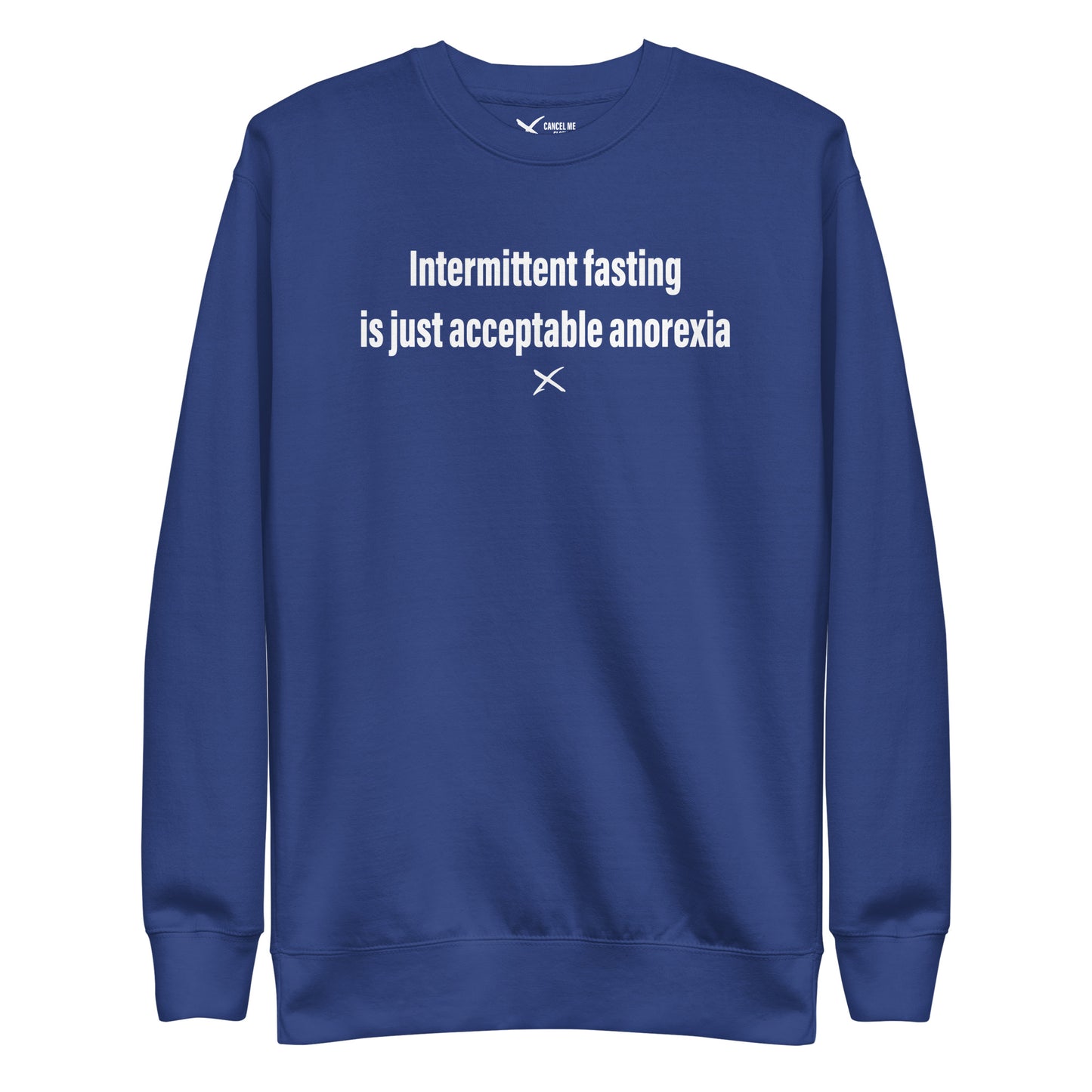 Intermittent fasting is just acceptable anorexia - Sweatshirt