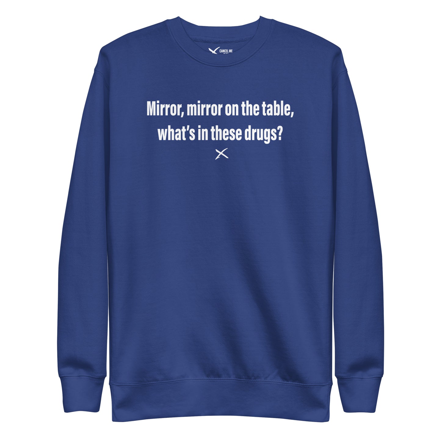 Mirror, mirror on the table, what's in these drugs? - Sweatshirt