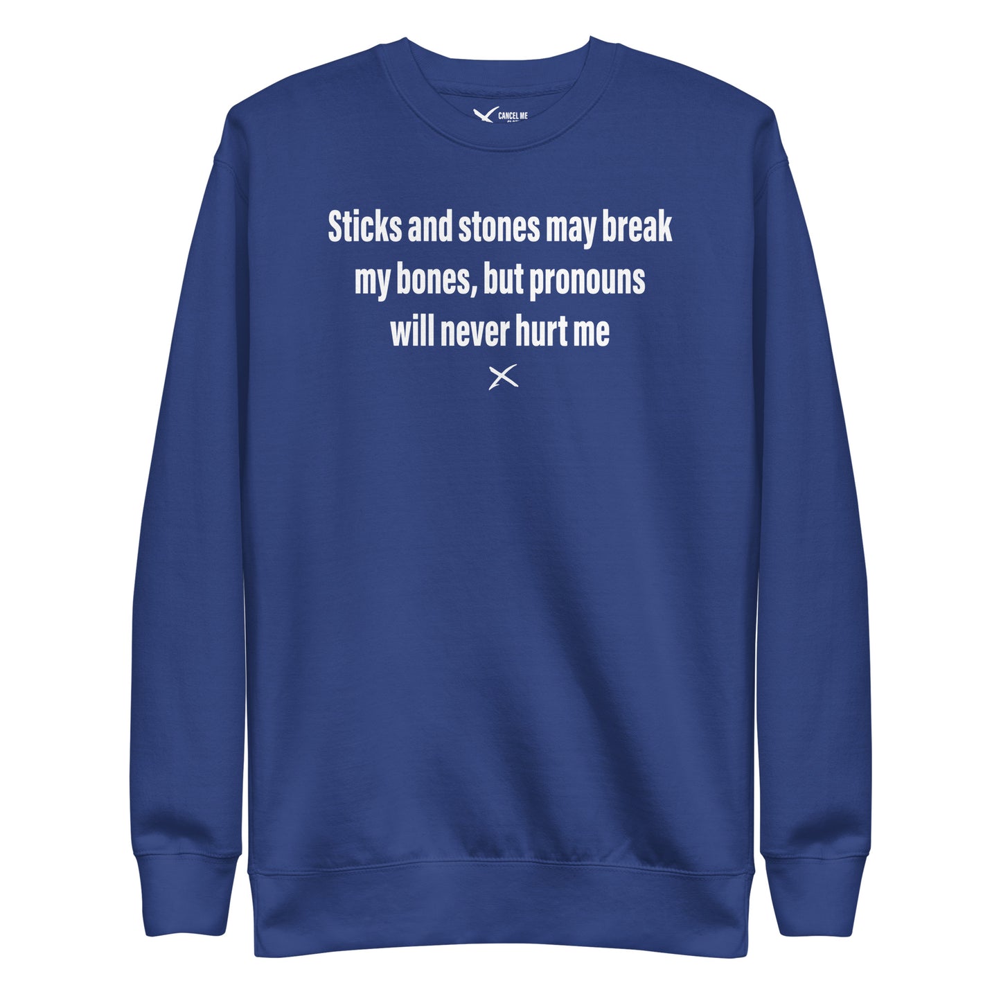 Sticks and stones may break my bones, but pronouns will never hurt me - Sweatshirt