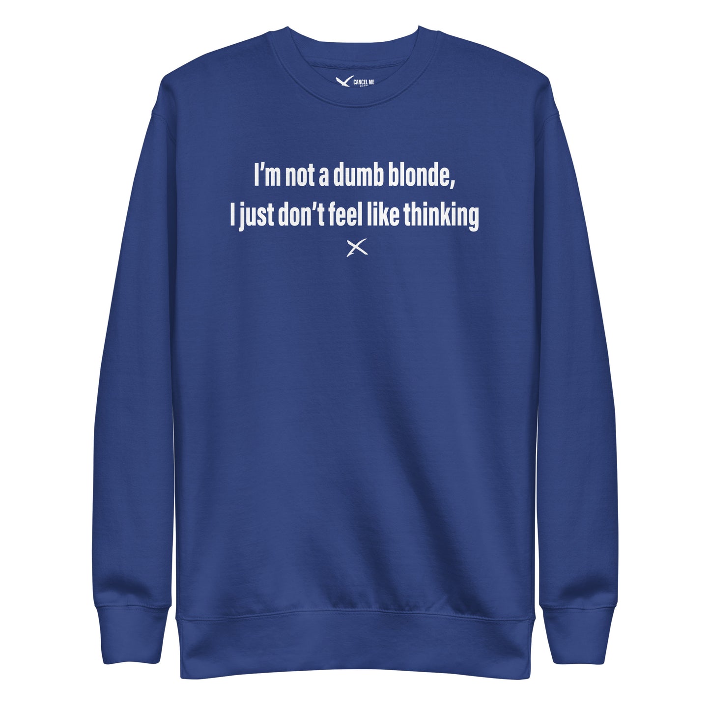I'm not a dumb blonde, I just don't feel like thinking - Sweatshirt