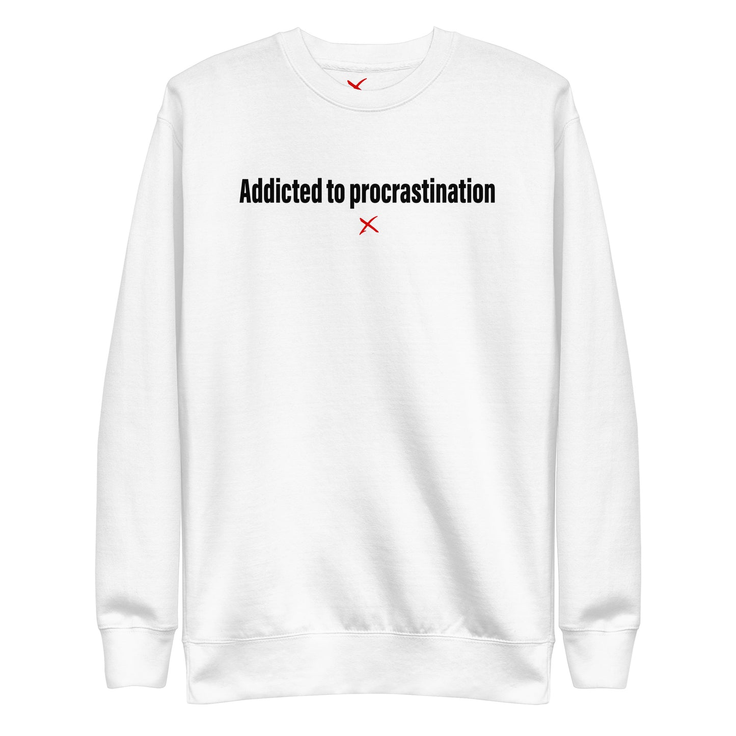 Addicted to procrastination - Sweatshirt