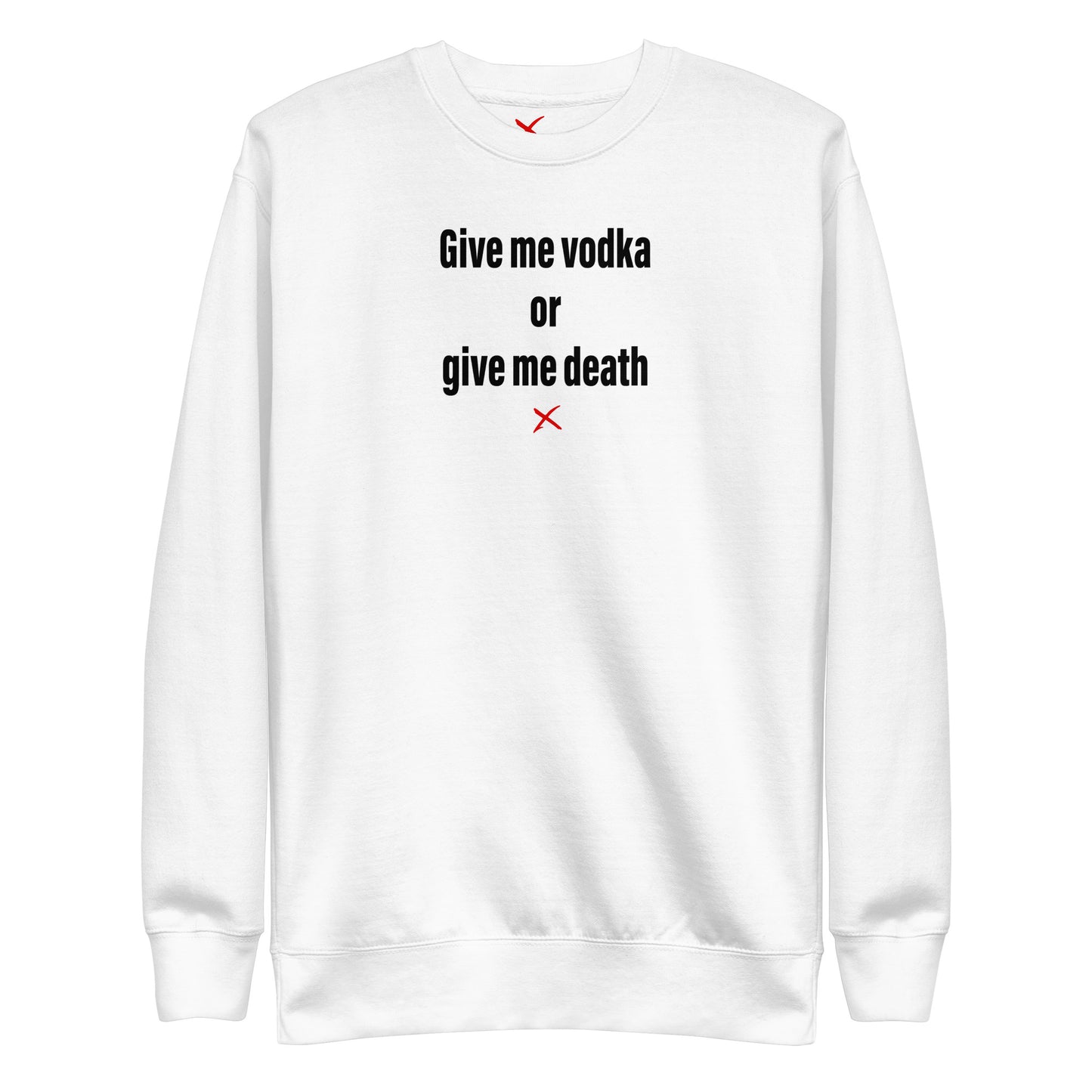 Give me vodka or give me death - Sweatshirt