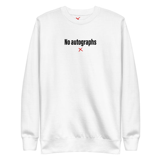 No autographs - Sweatshirt