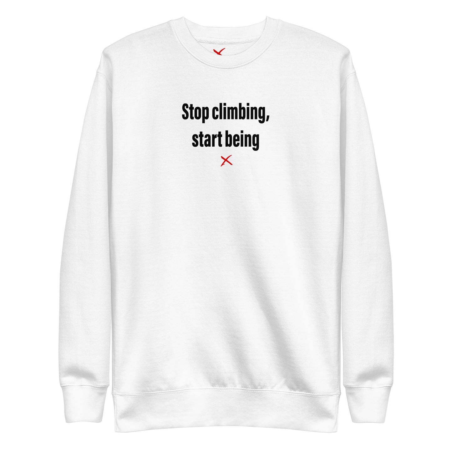 Stop climbing, start being - Sweatshirt