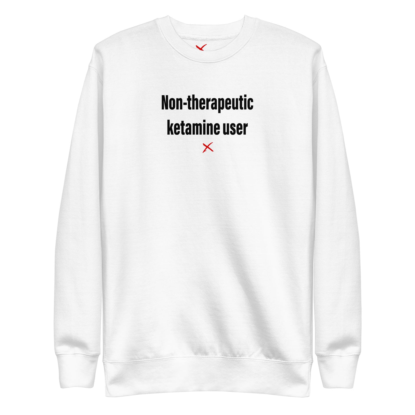 Non-therapeutic ketamine user - Sweatshirt