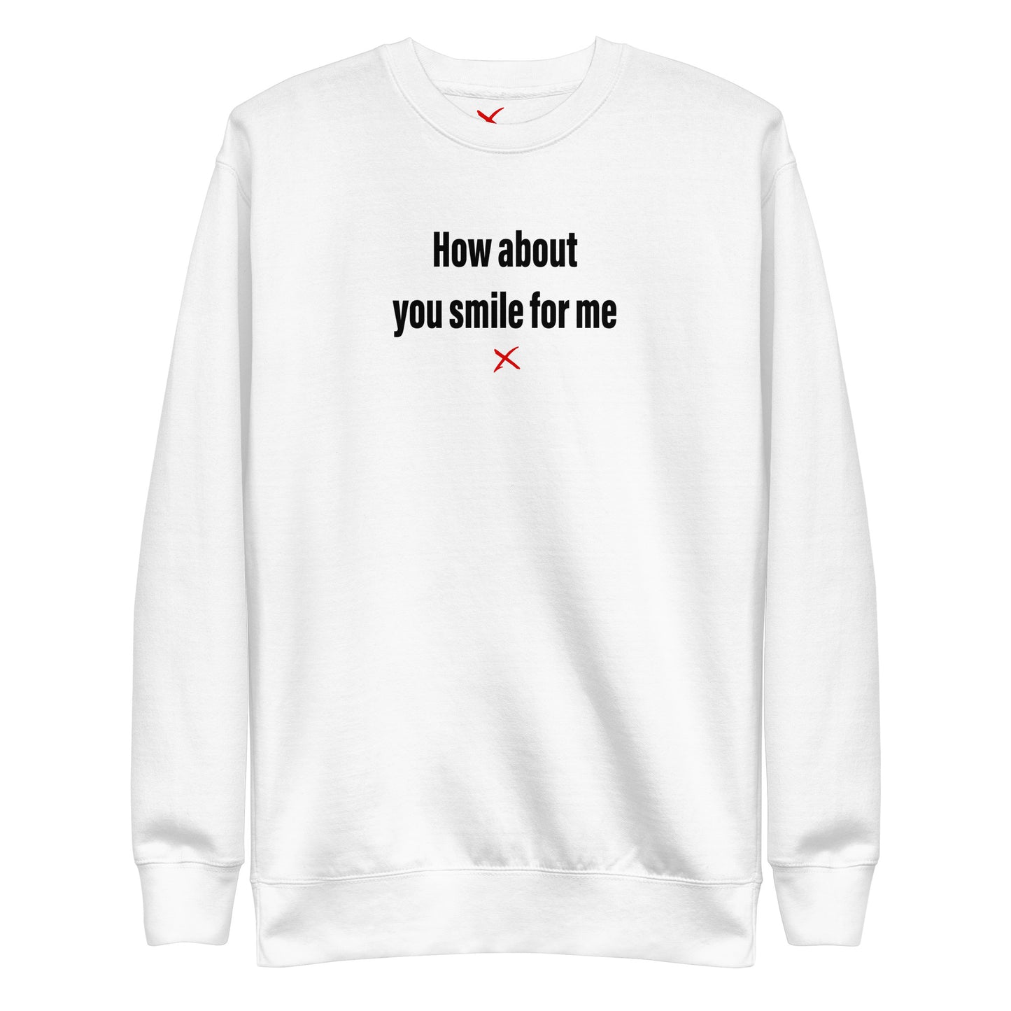 How about you smile for me - Sweatshirt