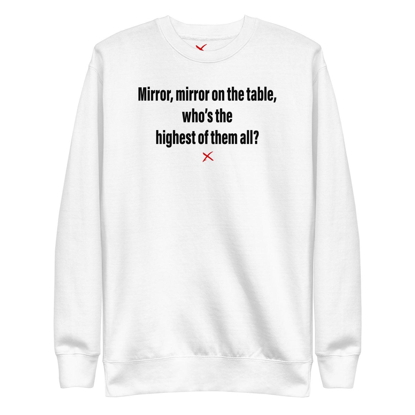 Mirror, mirror on the table, who's the highest of them all? - Sweatshirt