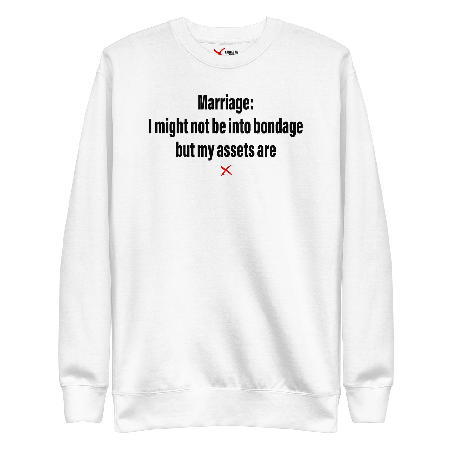 Marriage: I might not be into bondage but my assets are - Sweatshirt