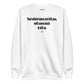 That which does not kill you, will come back & kill us - Sweatshirt