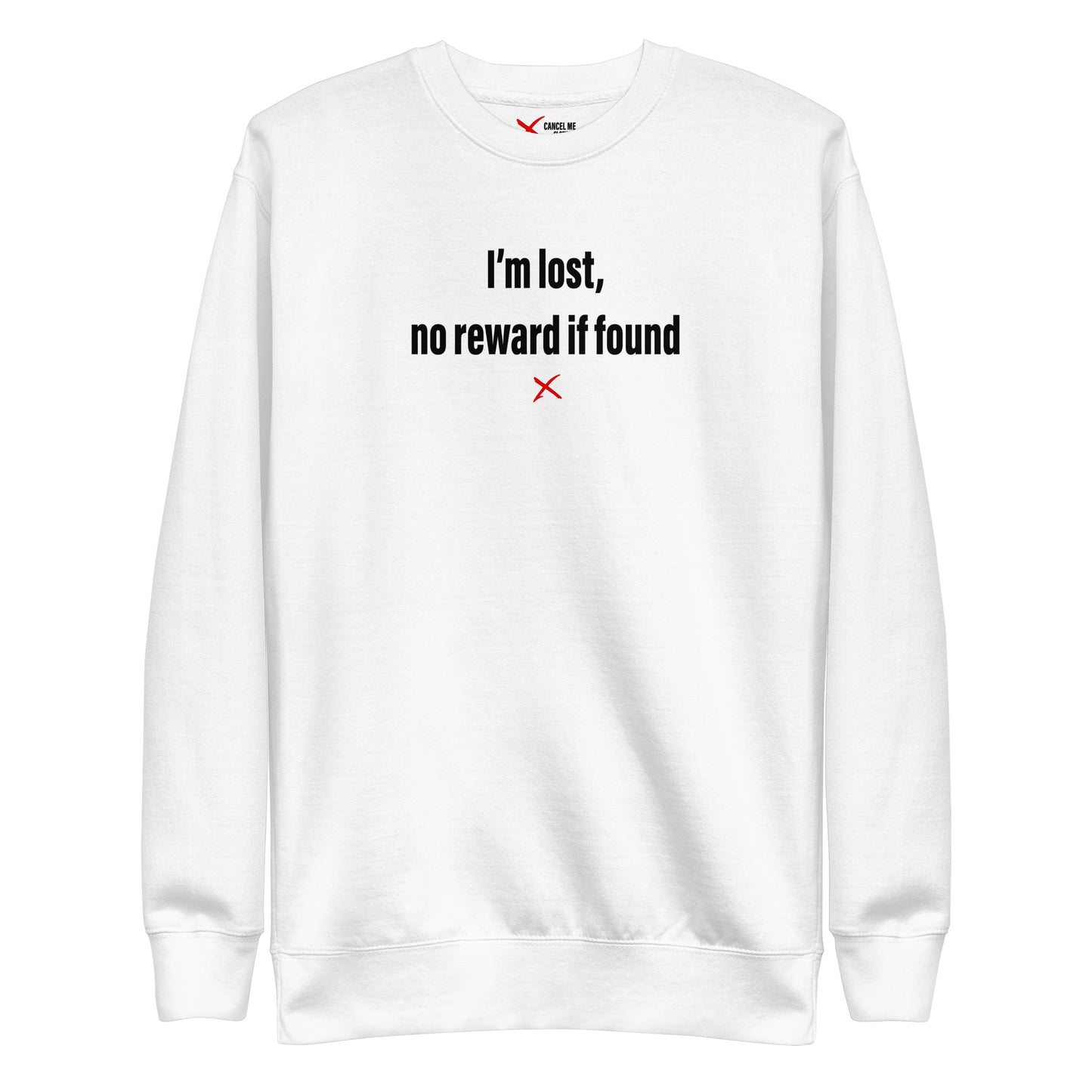 I'm lost, no reward if found - Sweatshirt