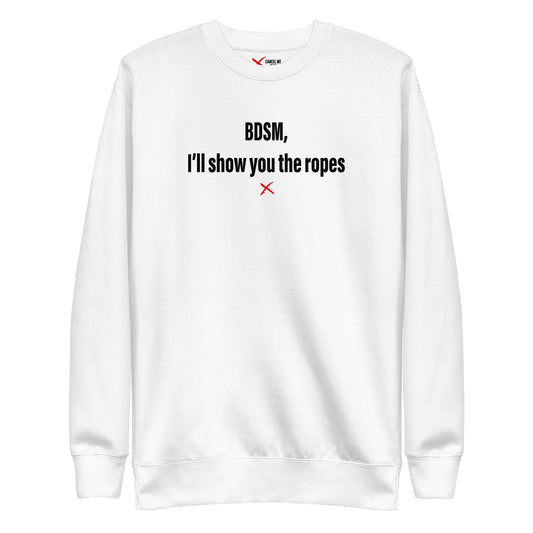 BDSM, I'll show you the ropes - Sweatshirt