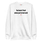 You haven't lived unless you've had covid - Sweatshirt