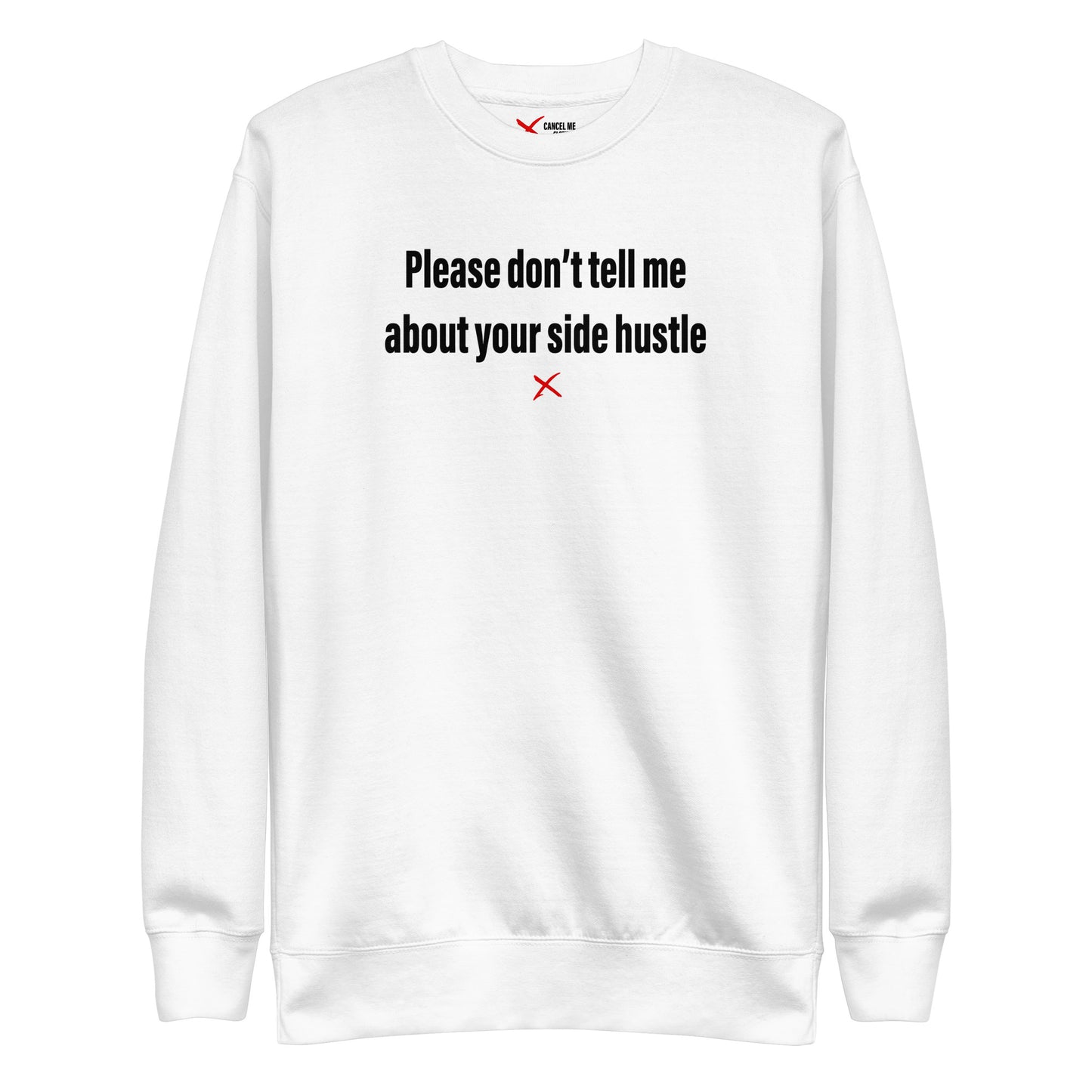 Please don't tell me about your side hustle - Sweatshirt