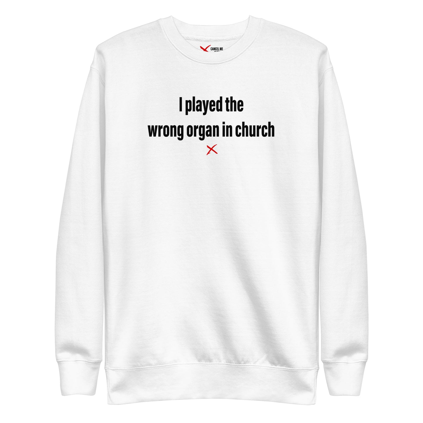 I played the wrong organ in church - Sweatshirt