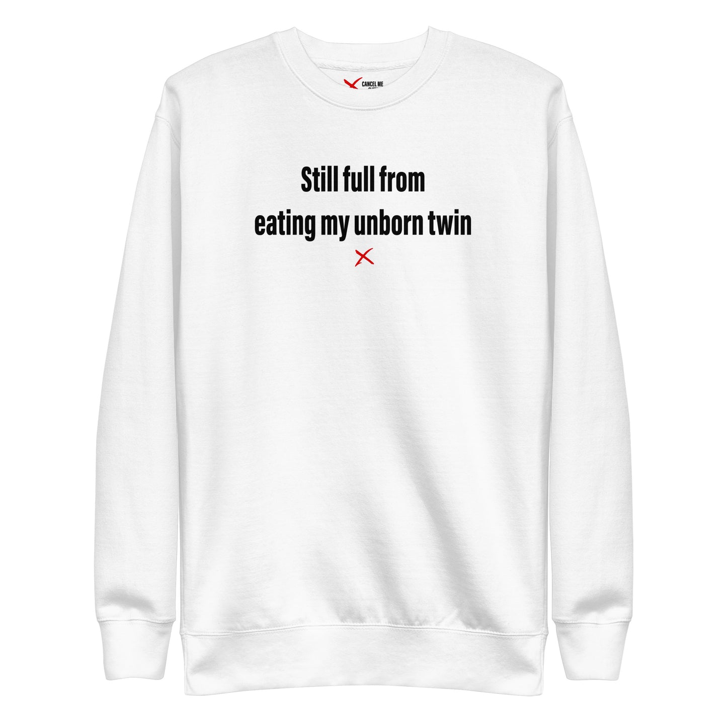 Still full from eating my unborn twin - Sweatshirt