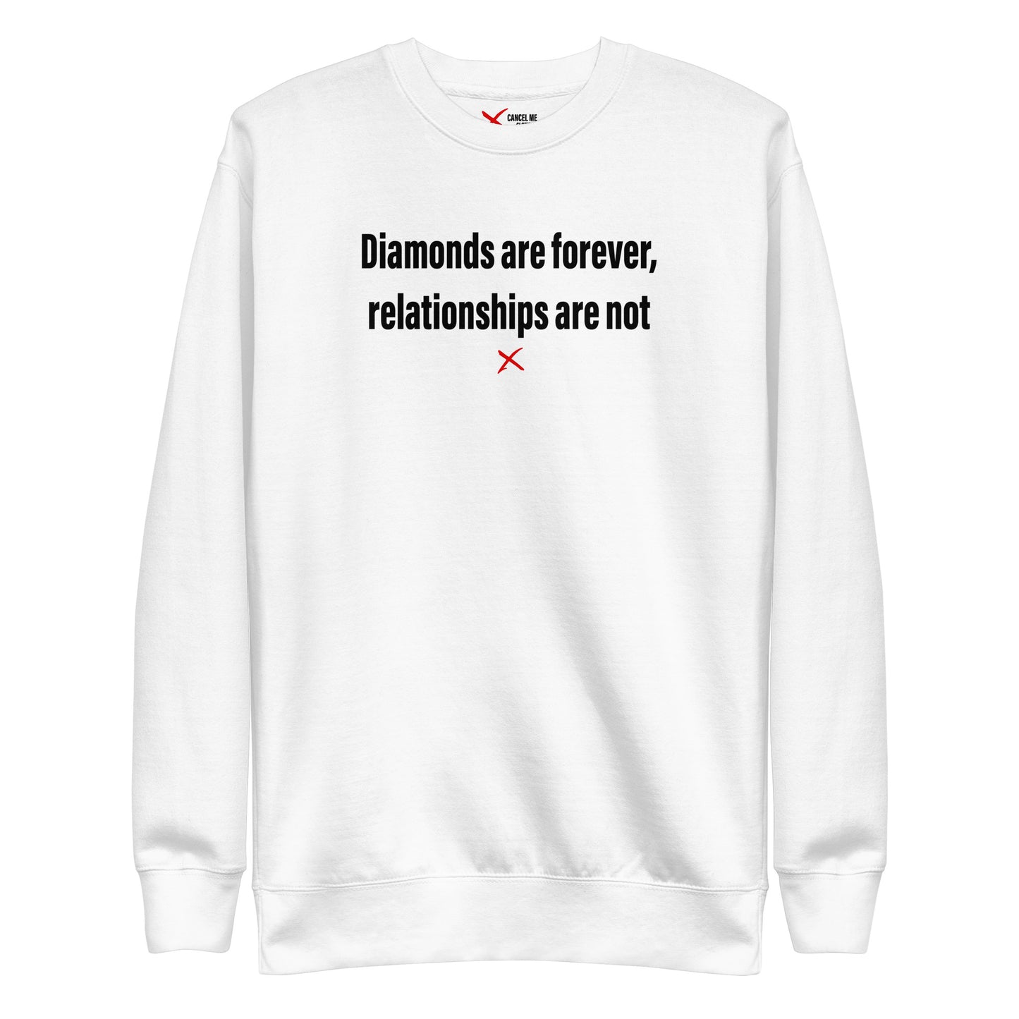 Diamonds are forever, relationships are not - Sweatshirt