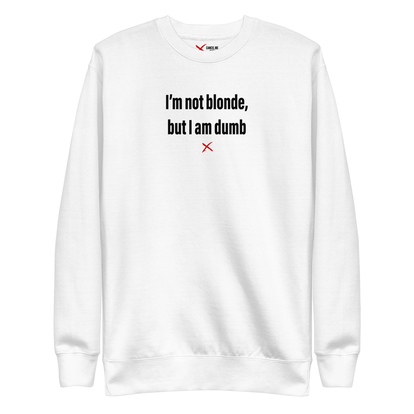 I'm not blonde, but I am dumb - Sweatshirt