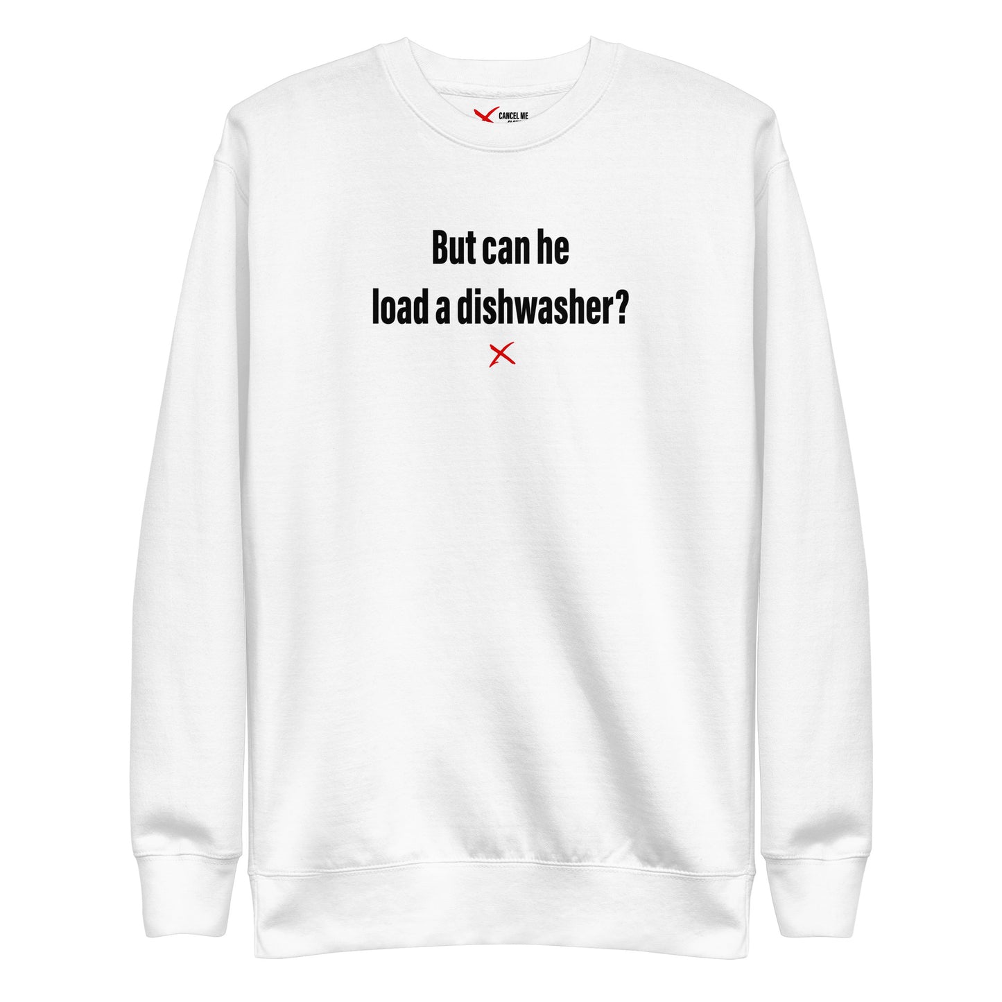 But can he load a dishwasher? - Sweatshirt