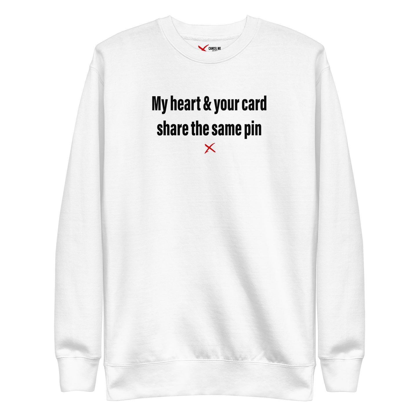 My heart & your card share the same pin - Sweatshirt