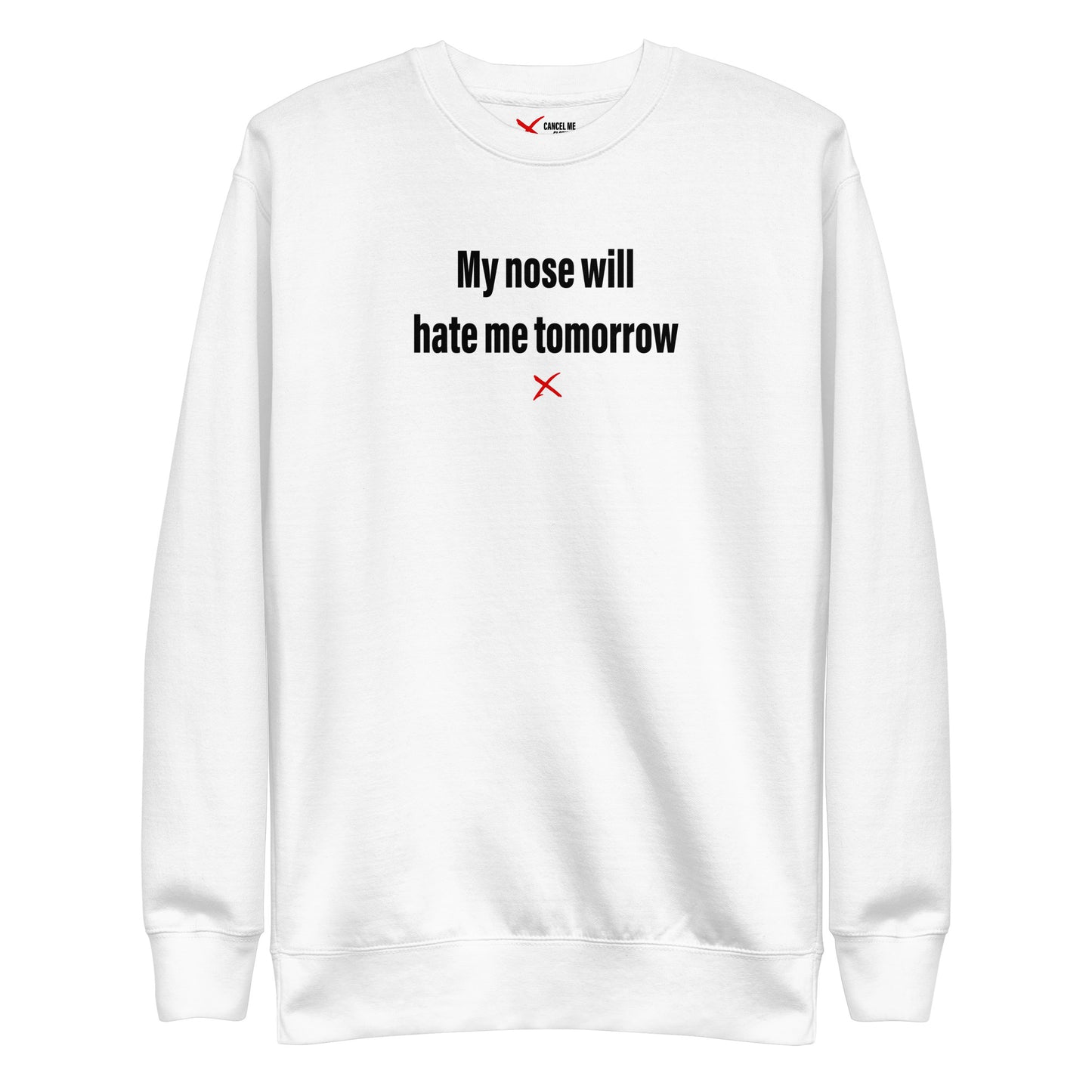 My nose will hate me tomorrow - Sweatshirt