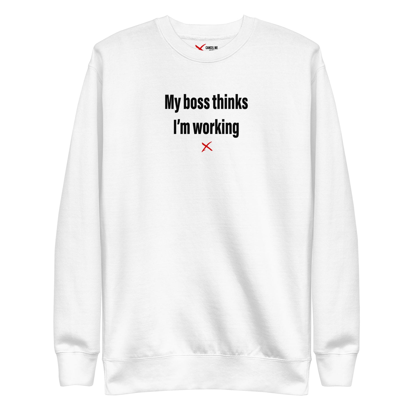 My boss thinks I'm working - Sweatshirt