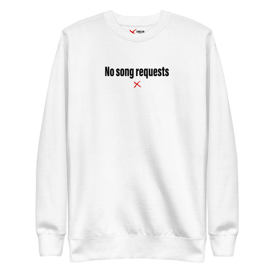 No song requests - Sweatshirt