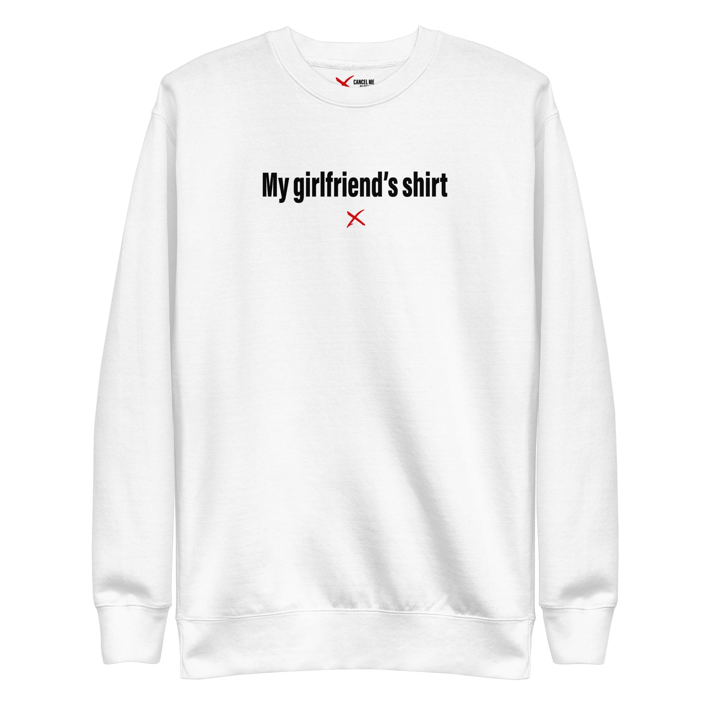 My girlfriend's shirt - Sweatshirt