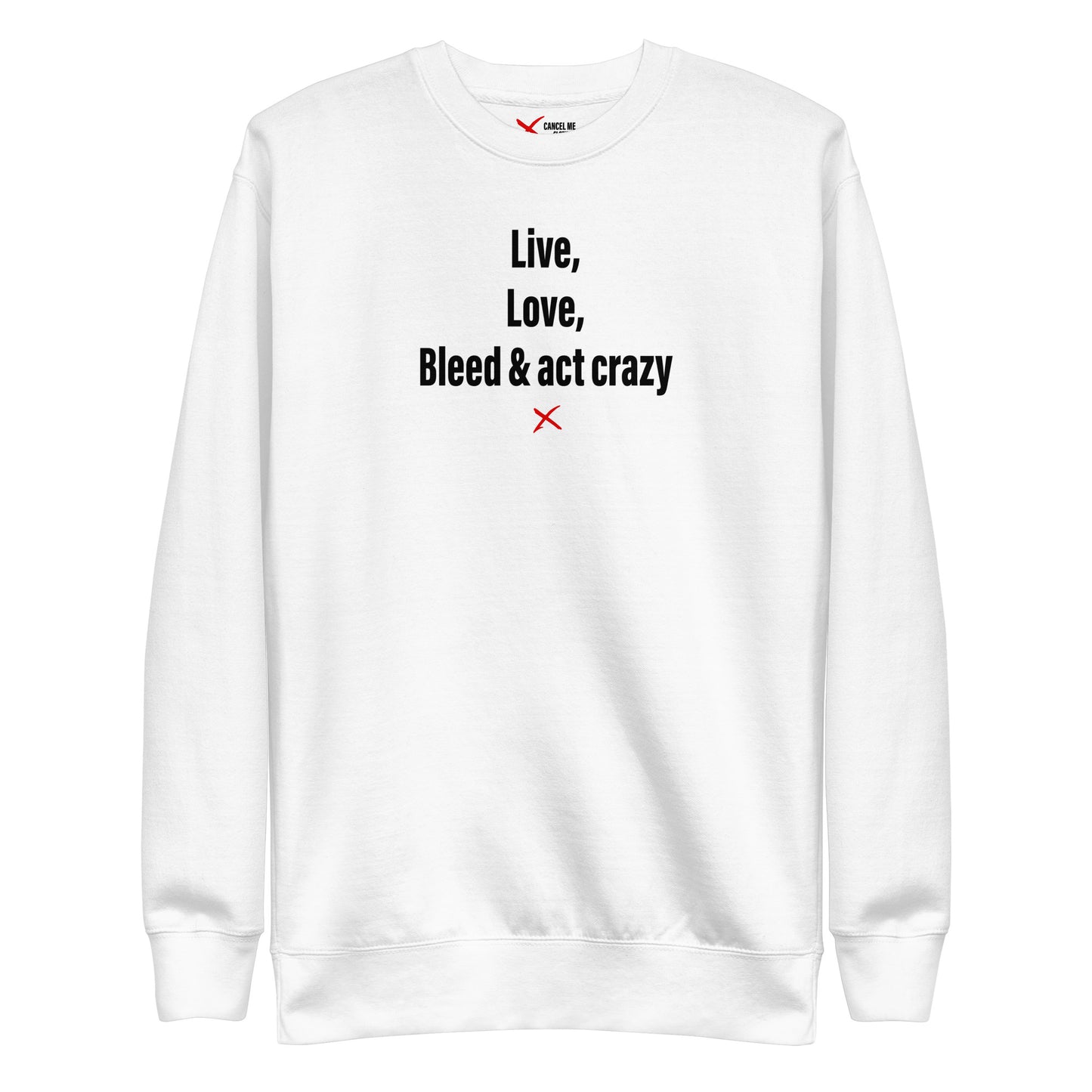 Live, love, bleed & act crazy - Sweatshirt