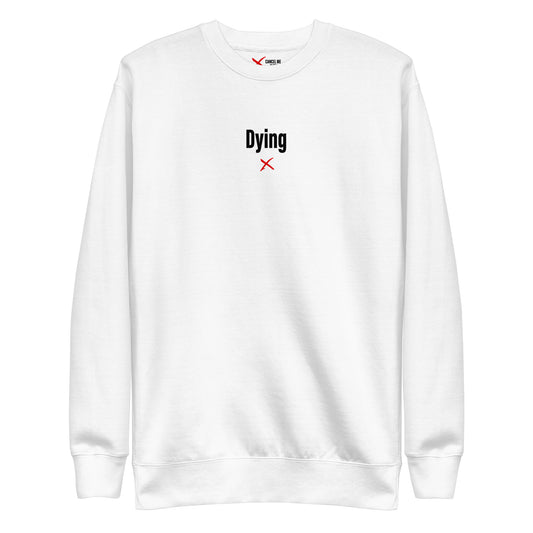 Dying - Sweatshirt