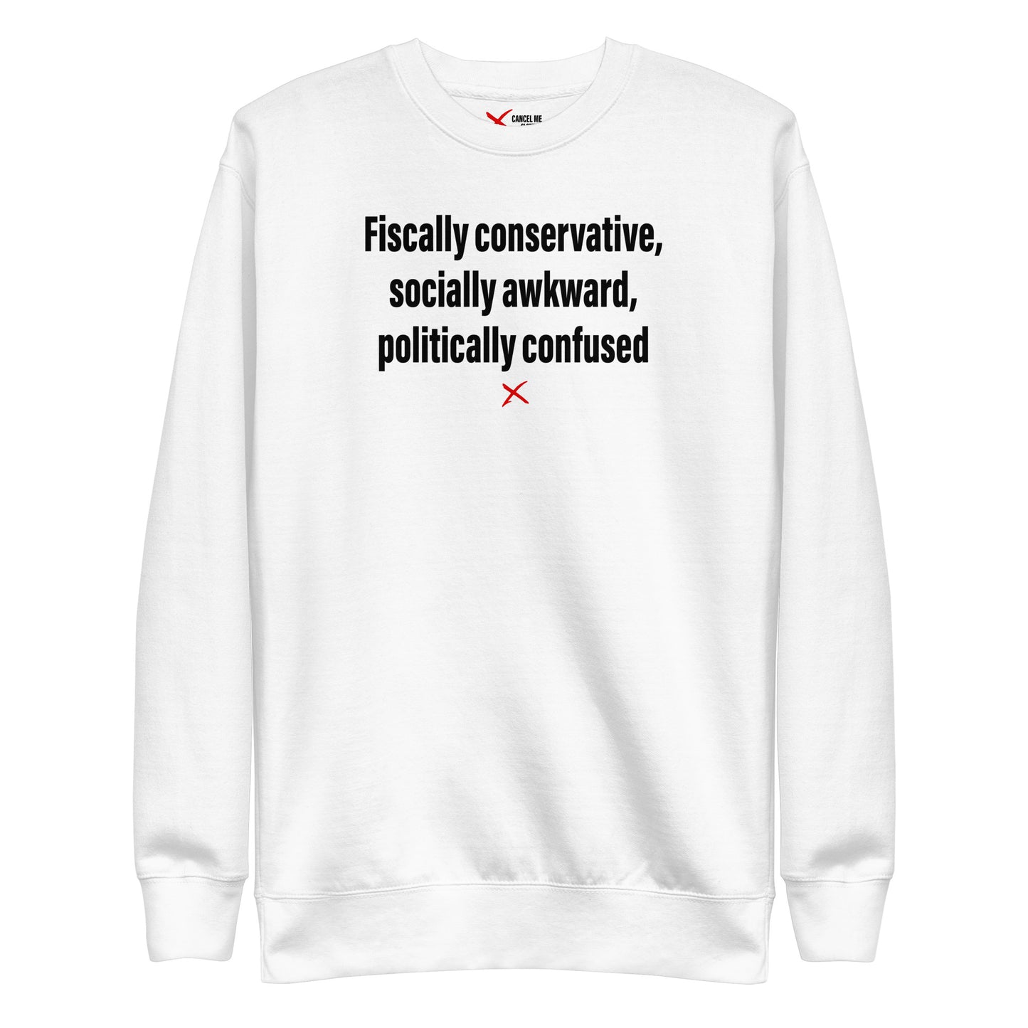 Fiscally conservative, socially awkward, politically confused - Sweatshirt