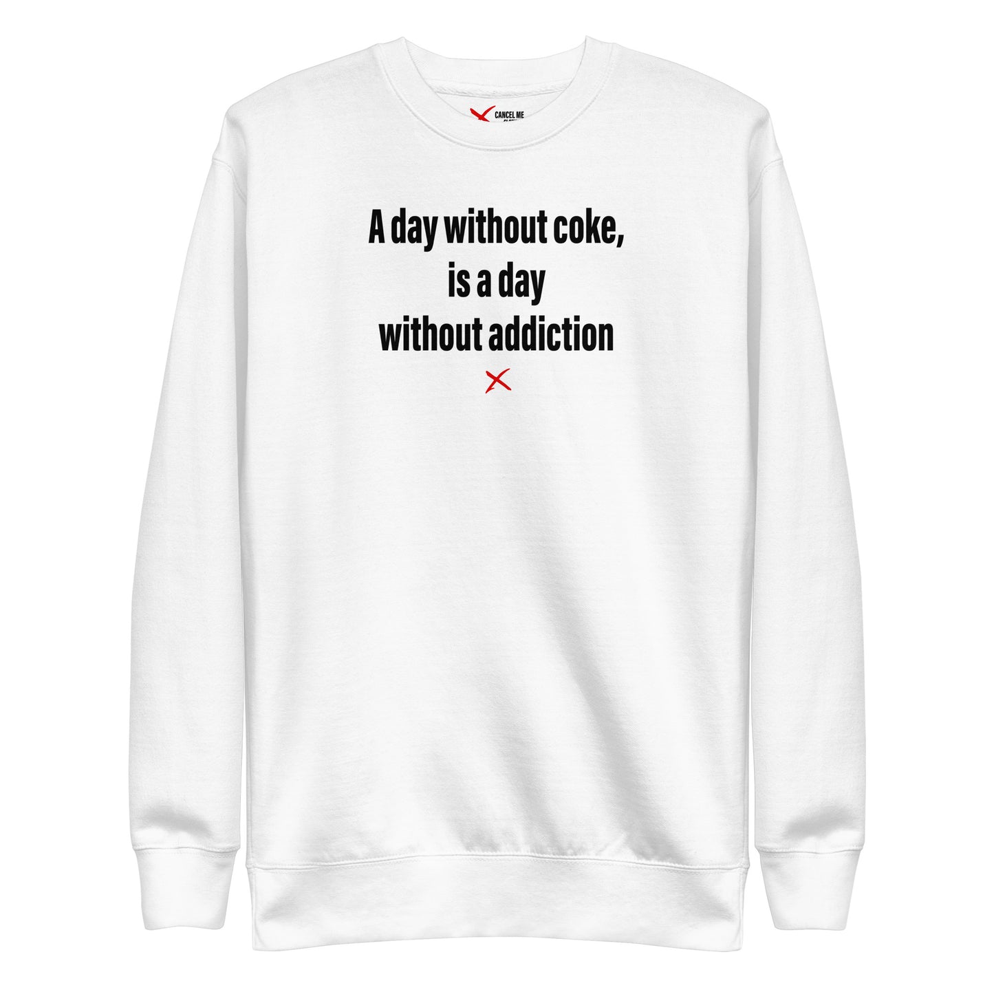 A day without coke, is a day without addiction - Sweatshirt