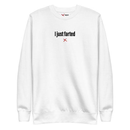 I just farted - Sweatshirt