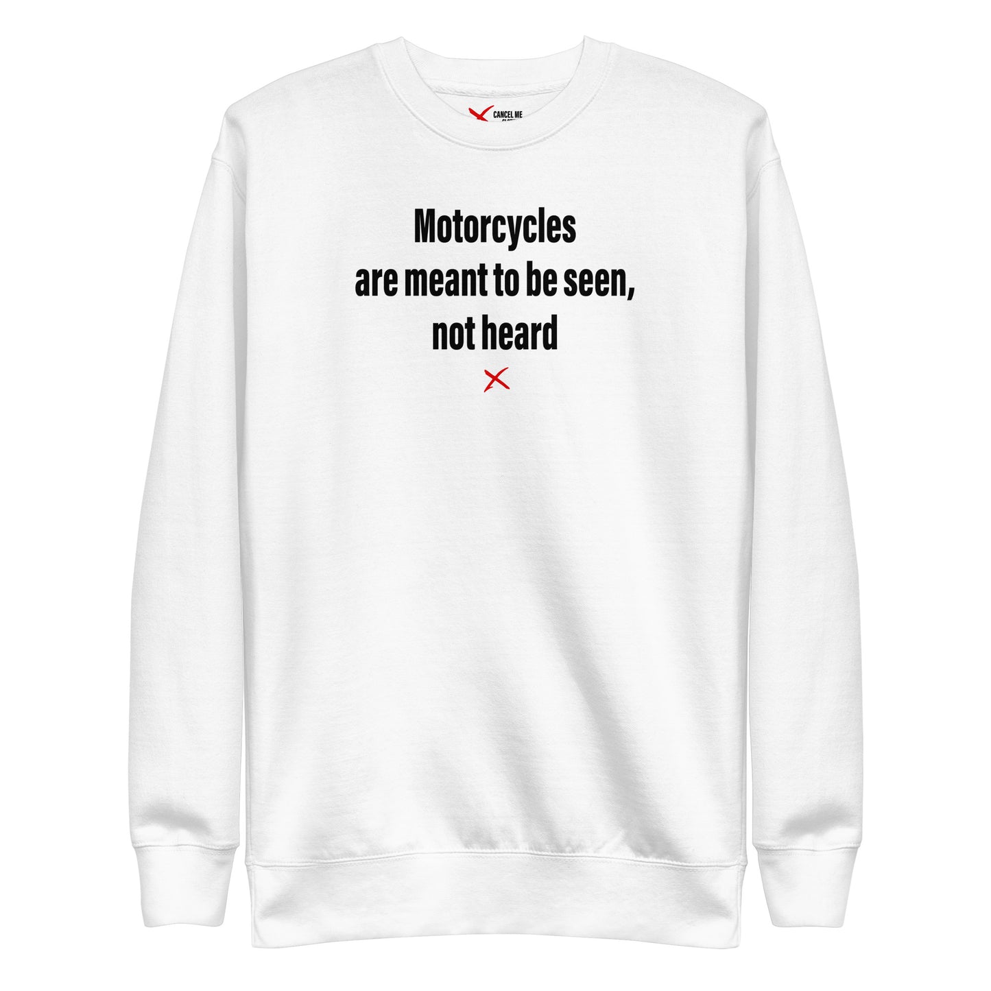 Motorcycles are meant to be seen, not heard - Sweatshirt