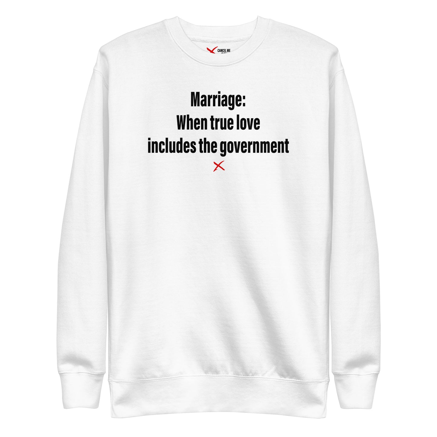 Marriage: When true love includes the government - Sweatshirt