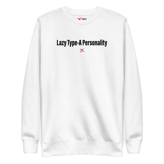 Lazy Type-A Personality - Sweatshirt