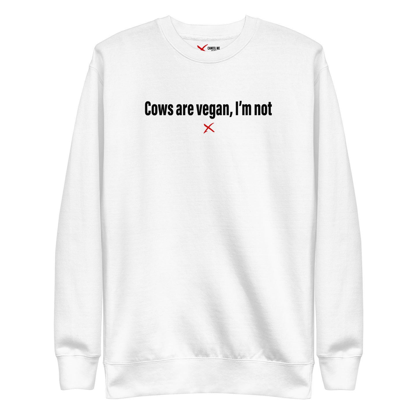Cows are vegan, I'm not - Sweatshirt