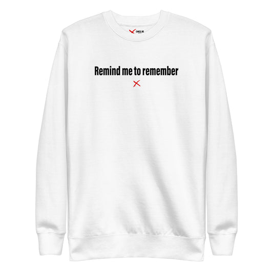 Remind me to remember - Sweatshirt