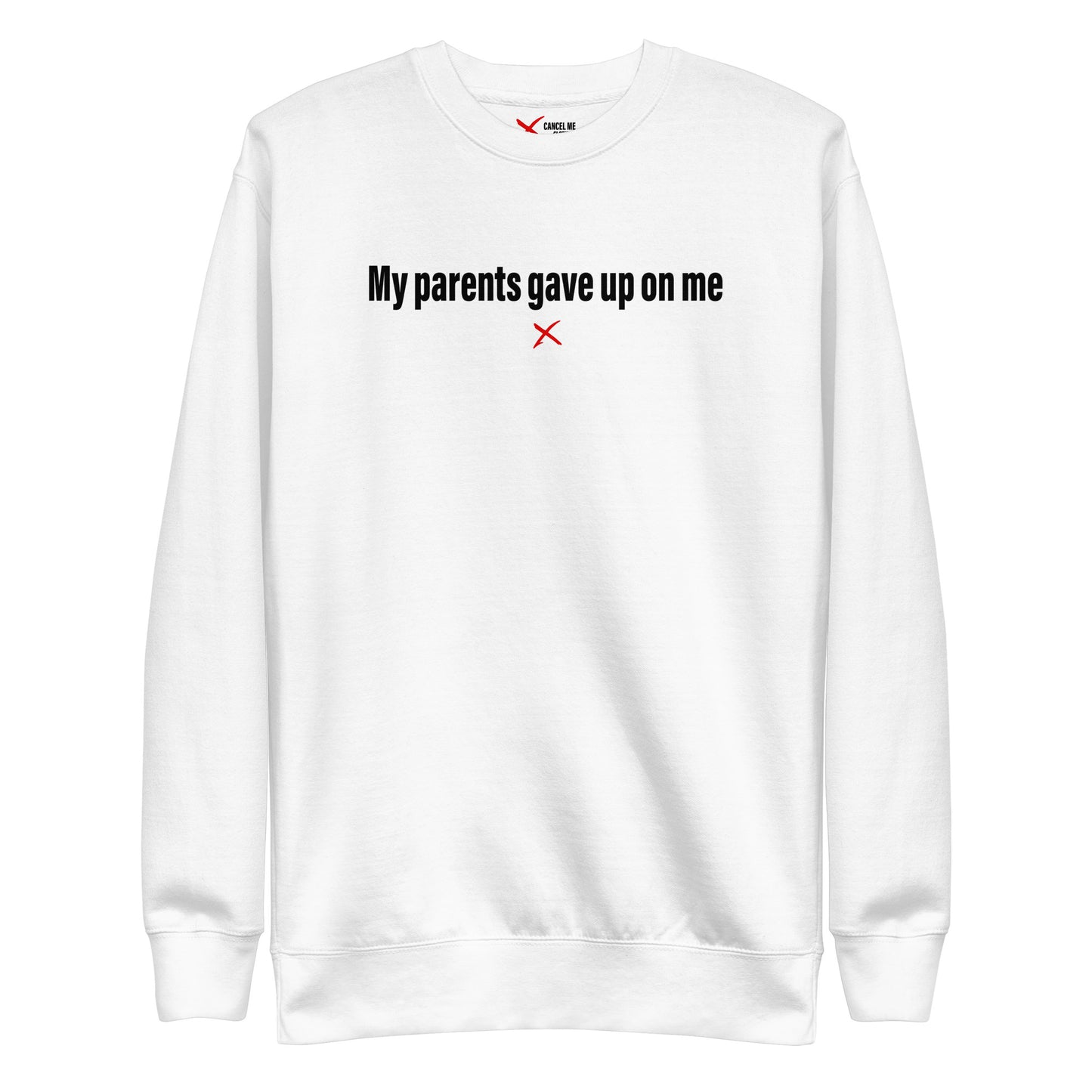 My parents gave up on me - Sweatshirt