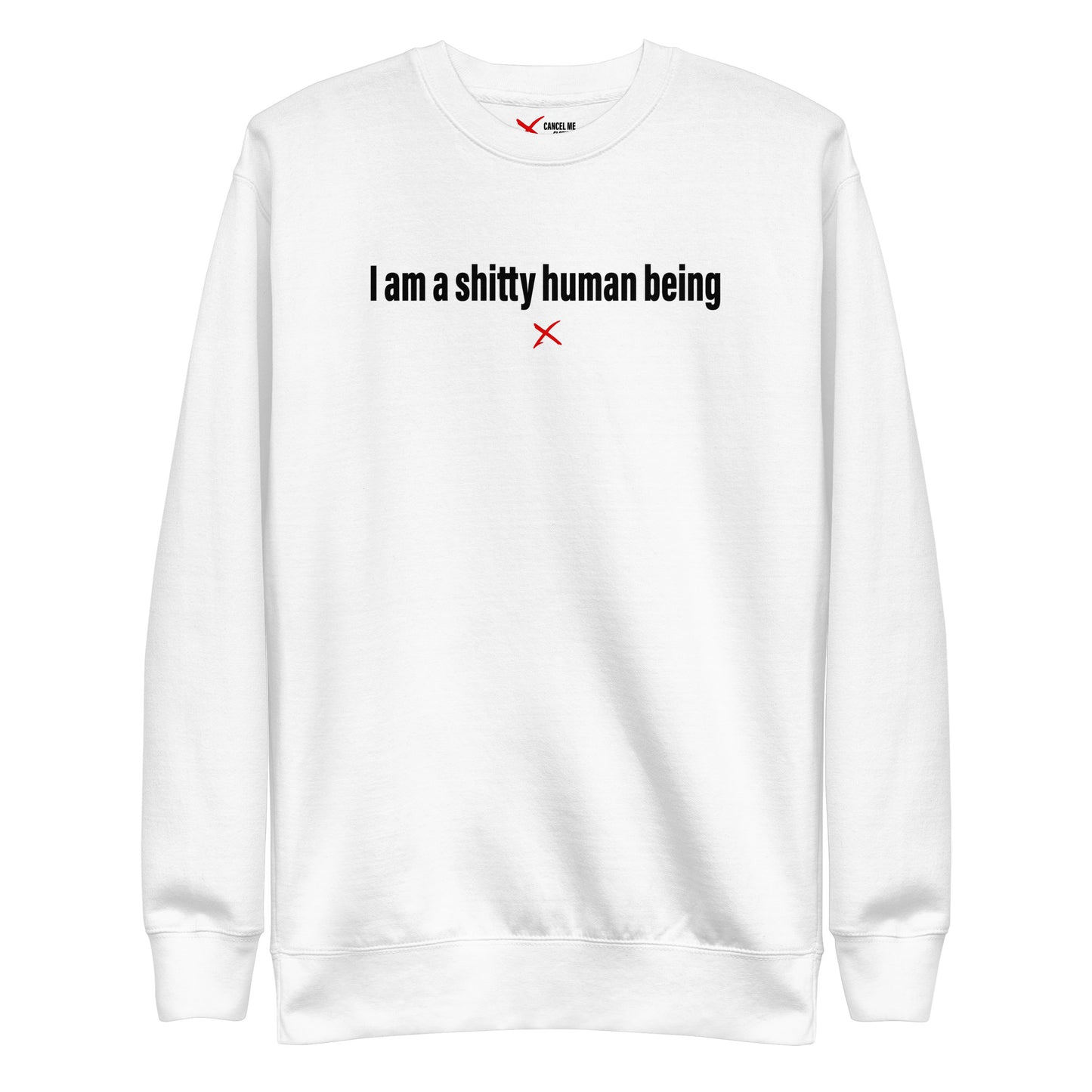 I am a shitty human being - Sweatshirt