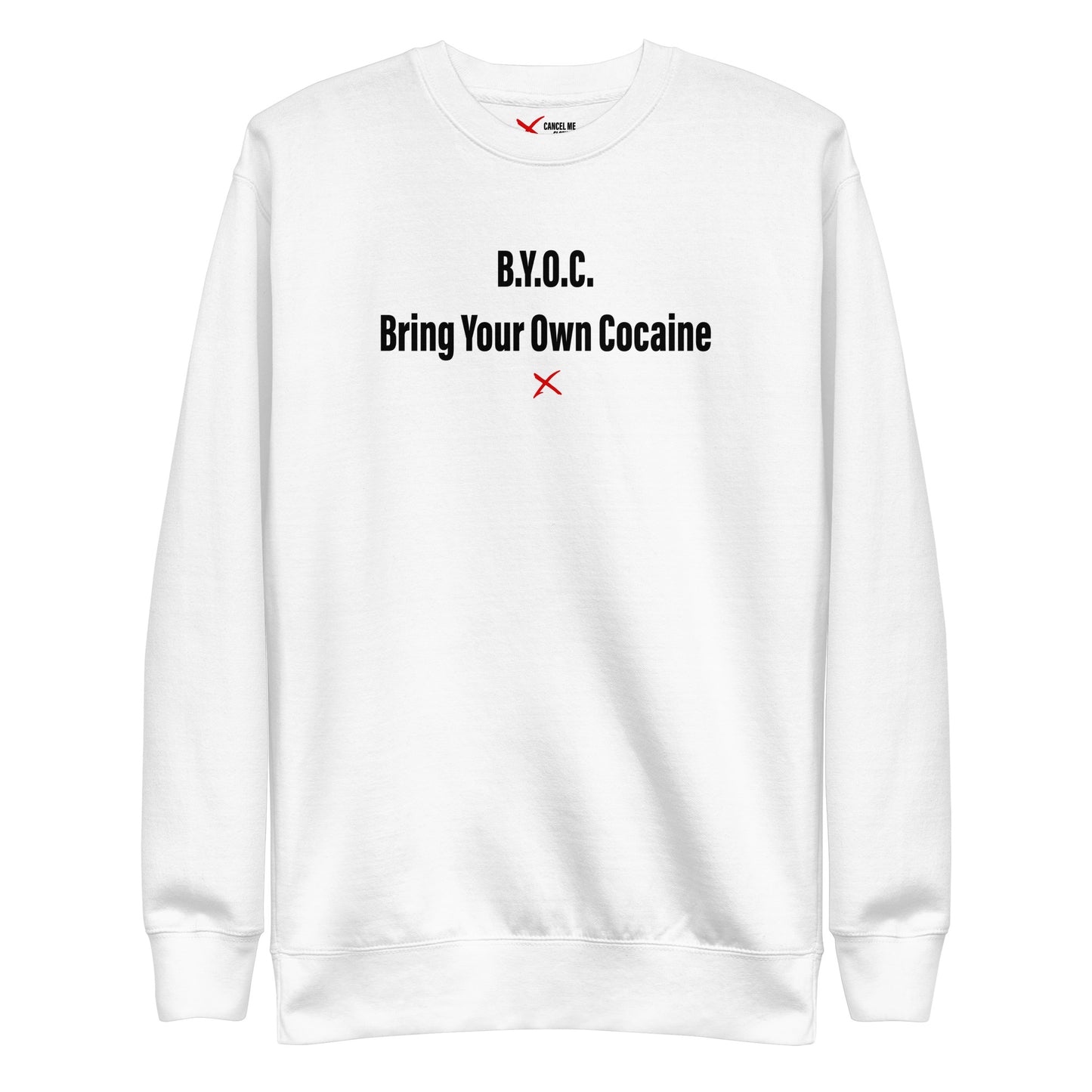 B.Y.O.C. Bring Your Own Cocaine - Sweatshirt